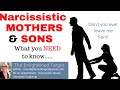 Narcissistic Mothers and Their Sons, What You Need To Know