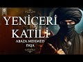 Osmanl mparatorluu tarihinin karanlk sayfalar yenieri katili abaza mehmed paa