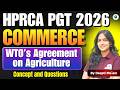 HPRCA PGT Teacher 2026 Commerce | WTO Agreement on Agriculture Complete One Shot | By Deepti Ma'am