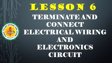 ICT CSS 7   WEEK 6 - CONNECT AND TERMINATE  ELECTRICAL WIRING AND ELECTRONICS CIRCUIT  PART 1