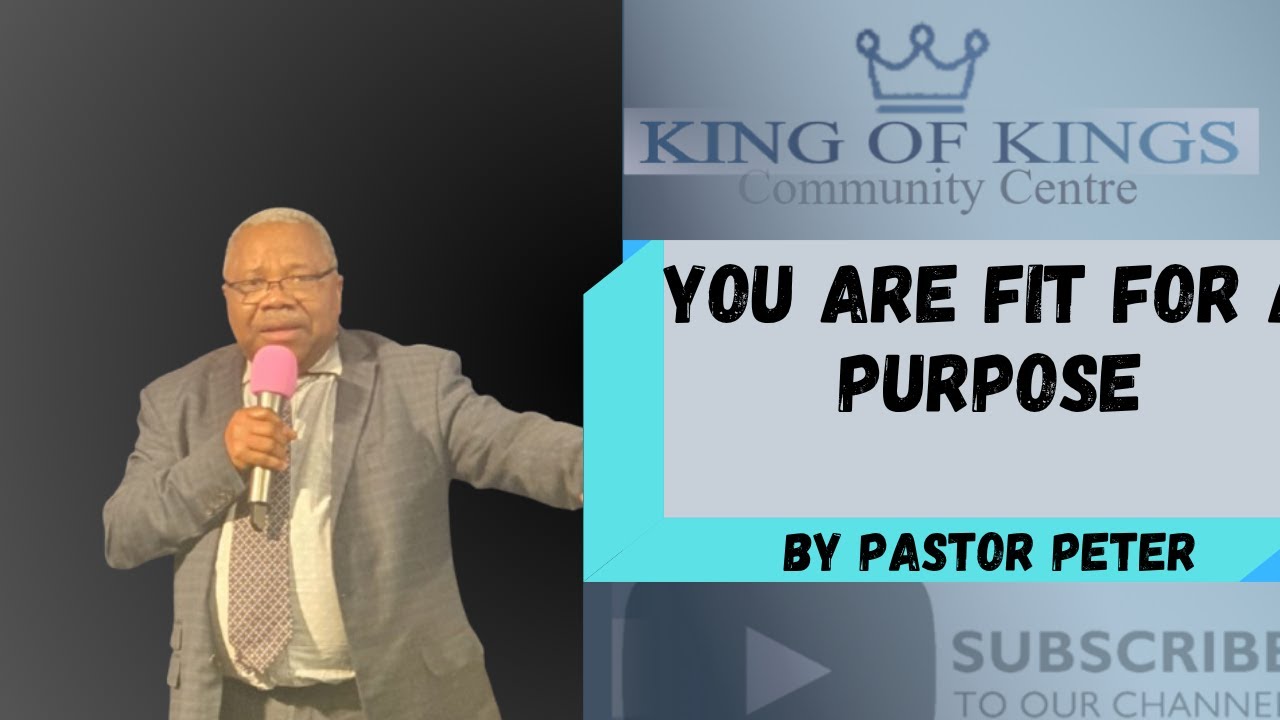YOU ARE FIT FOR A PURPOSE - PASTOR PETER.