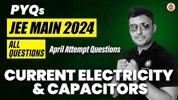 JEE Mains 2024 PYQs ( April attempt ) | Current Electricity & Capacitors | Physics | Shreyas Sir