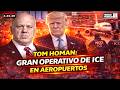 YA COMENZÓ Trump Y Tom Homan Lanzan GRAN Operativo De ICE En Aeropuertos