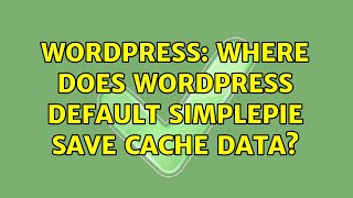 Wordpress: Where does WordPress default SimplePie save cache data?
