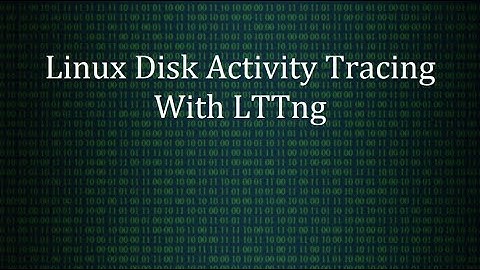 Tracing Disk Activity In The Linux Kernel Using LTTng