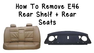 How To Remove E46 Rear Window Shelf And Rear Seats