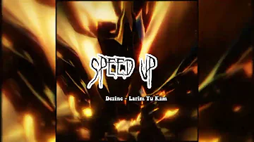 Dezine - Larim Yu Kam ( speed up )