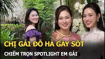 Chị gái Đỗ Hà gây sốt, chiếm trọn spotlight em gái
