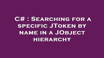 C# : Searching for a specific JToken by name in a JObject hierarchy