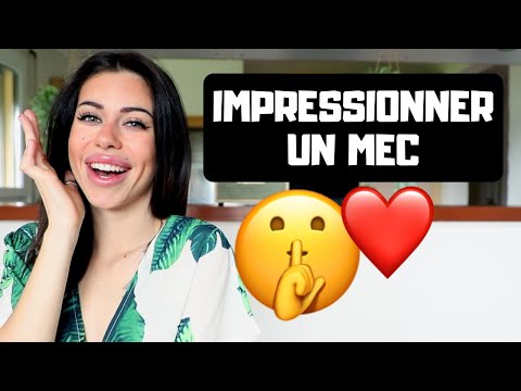 Vidéo: Comment Impressionner Un Mec