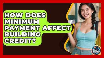 How Does Minimum Payment Affect Building Credit? - Student Score Builder