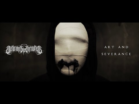 Dethrone The Corrupted - Art & Severance (Official Video)