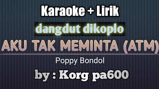 A.T.M AKU TAK MEMINTA POPPY BONDOL KARAOKE LIRIK (cover) dangdut dikoploin organ tunggal korg pa600