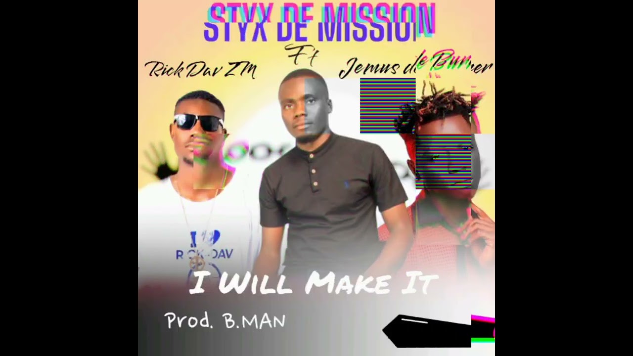 styx de mission x Rick Dav x jemus de burner_____ I Will make it