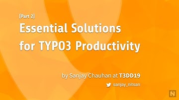 Essential Solutions for TYPO3 Productivity - Part 2 @ TYPO3 Developer Days 2019