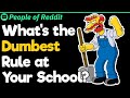 What&#39;s the Dumbest Rule at Your School?