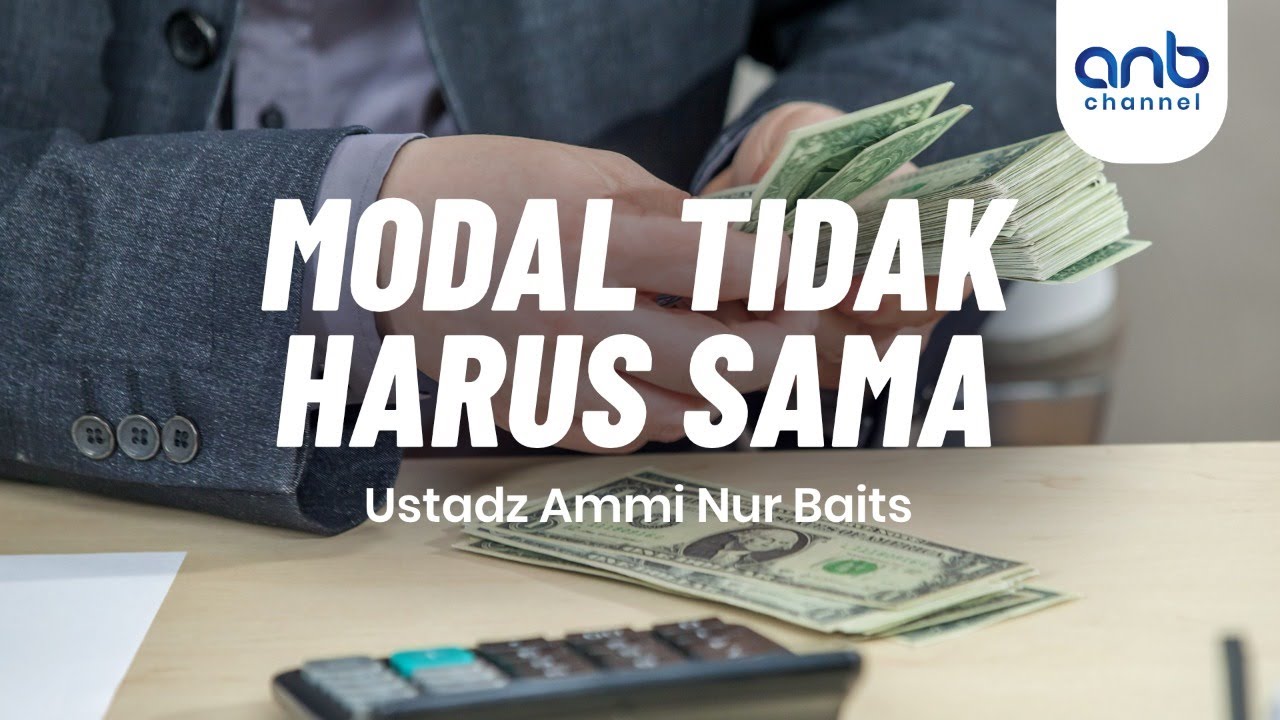 Modal Tak Harus Sama | Ustadz Ammi Nur Baits, ST., BA