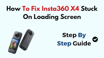 How To Fix Insta360 X4 Stuck On Loading Screen