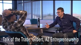 Talk of the Trade: Gilbert, AZ Entrepreneurship