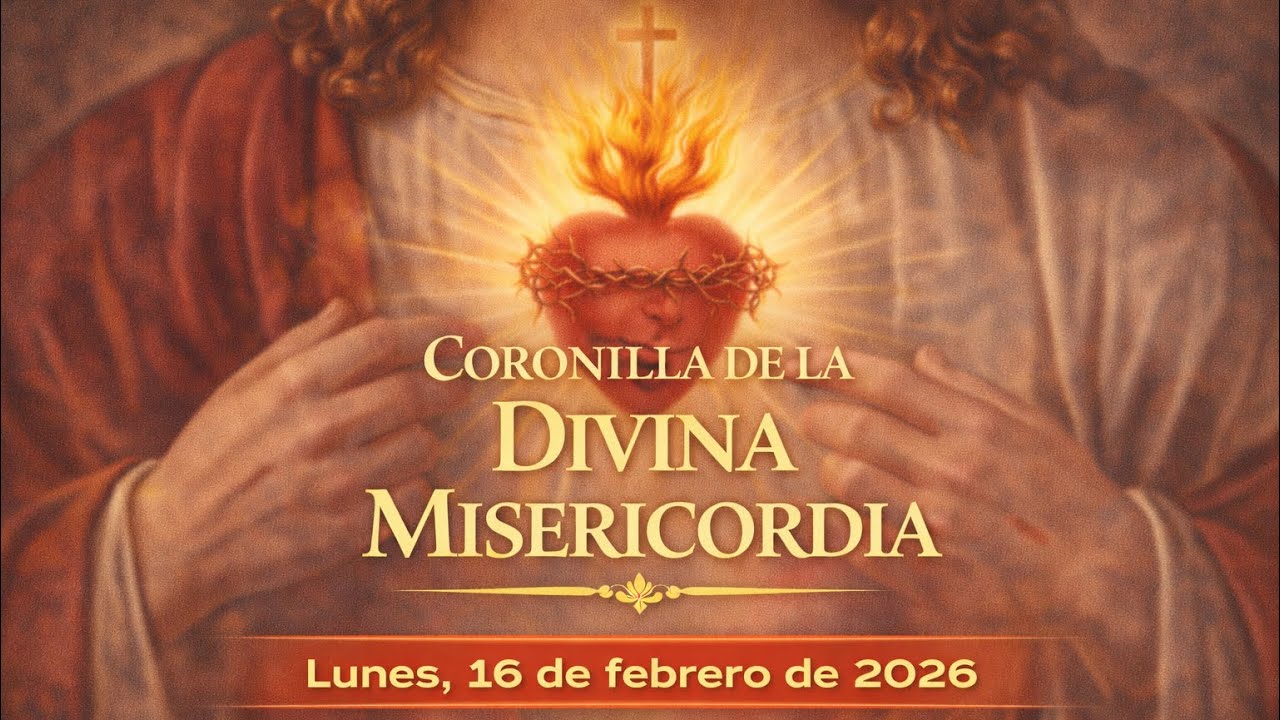 Coronilla De La Divina Misericordia | Lunes, 16 de Febrero de 2026.