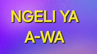 NGELI YA A-WA