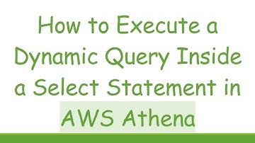 How to Execute a Dynamic Query Inside a Select Statement in AWS Athena