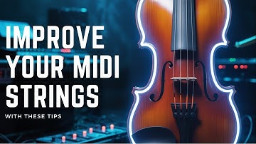 Improve your MIDI STRINGS with these tips!