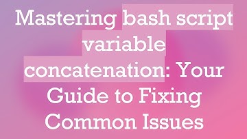 Mastering bash script variable concatenation: Your Guide to Fixing Common Issues