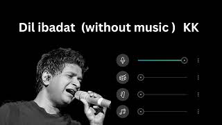 Dil ibadat ( without music Vocals only ) | kk screenshot 5