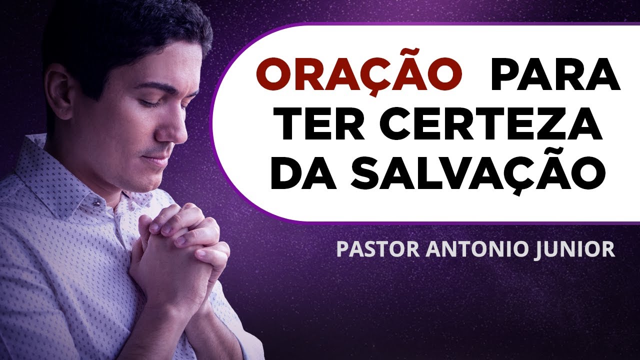 ORAÇÃO PARA TER A CERTEZA DA SALVAÇÃO 🙏🏼 Pastor Antônio Júnior