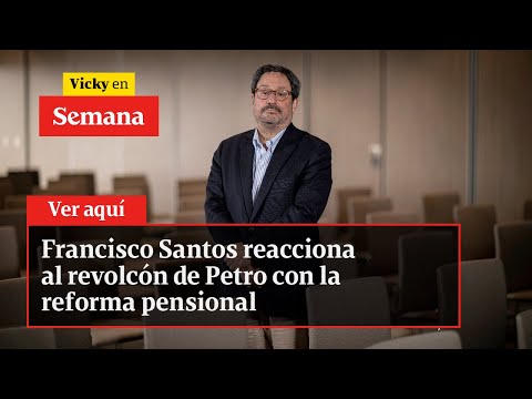 🔴 Francisco Santos reacciona al revolcón de Petro con la reforma pensional | Vicky en Semana