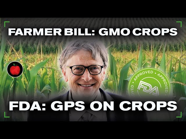 Farmer Bill Gates Planting GMOs. FDA wants GPS on Crops. Organic Fruits & Vegetables