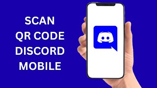 How To Scan QR Code On Discord Mobile