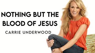 Carrie Underwood - Nothing But The Blood Of Jesus (Lyrics)