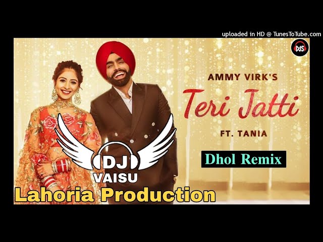 Teri Jatti Dhol Remix Ammy Virk Ft Dj Vaisu Production Remix class=