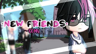 《New Friends》°•GCMV•° by: luckyyyy