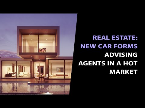 California Real Estate 2021: New CAR forms and Advising Agents in a Hot Market