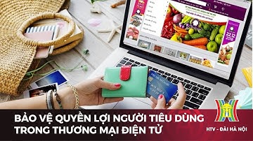Bảo vệ quyền lợi người tiêu dùng trong thương mại điện tử | Tin tức mới nhất