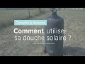 Conseils  astuces comment utiliser sa douche solaire 