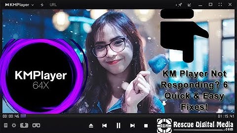 KM Player Not Responding? 6 Quick & Easy Fixes! | Rescue Digital Media