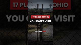 3 of Ohio's 17 Forbidden Places (Number 1 Is Closed to Everyone)