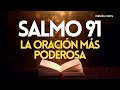 SALMO 91 la ORACIÓN MÁS PODEROSA Aunque el mal este cerca, no habrá nada que temer ESCÚCHALO SIEMPRE