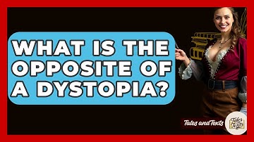 What Is The Opposite Of A Dystopia? - Tales And Texts
