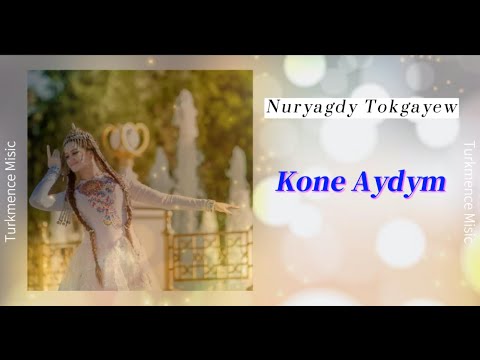 Nuryagdy Tokgayew - Kone Aydym