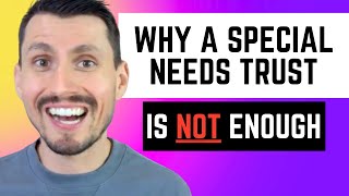 Why a Special Needs Trust is NOT a Good Enough Plan: Do These 3 Additional Things