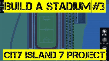 CITY ISLAND 7 PROJECT EPISODE 3 - BUILD A STADIUM - INTERSECTION CONTROLLER