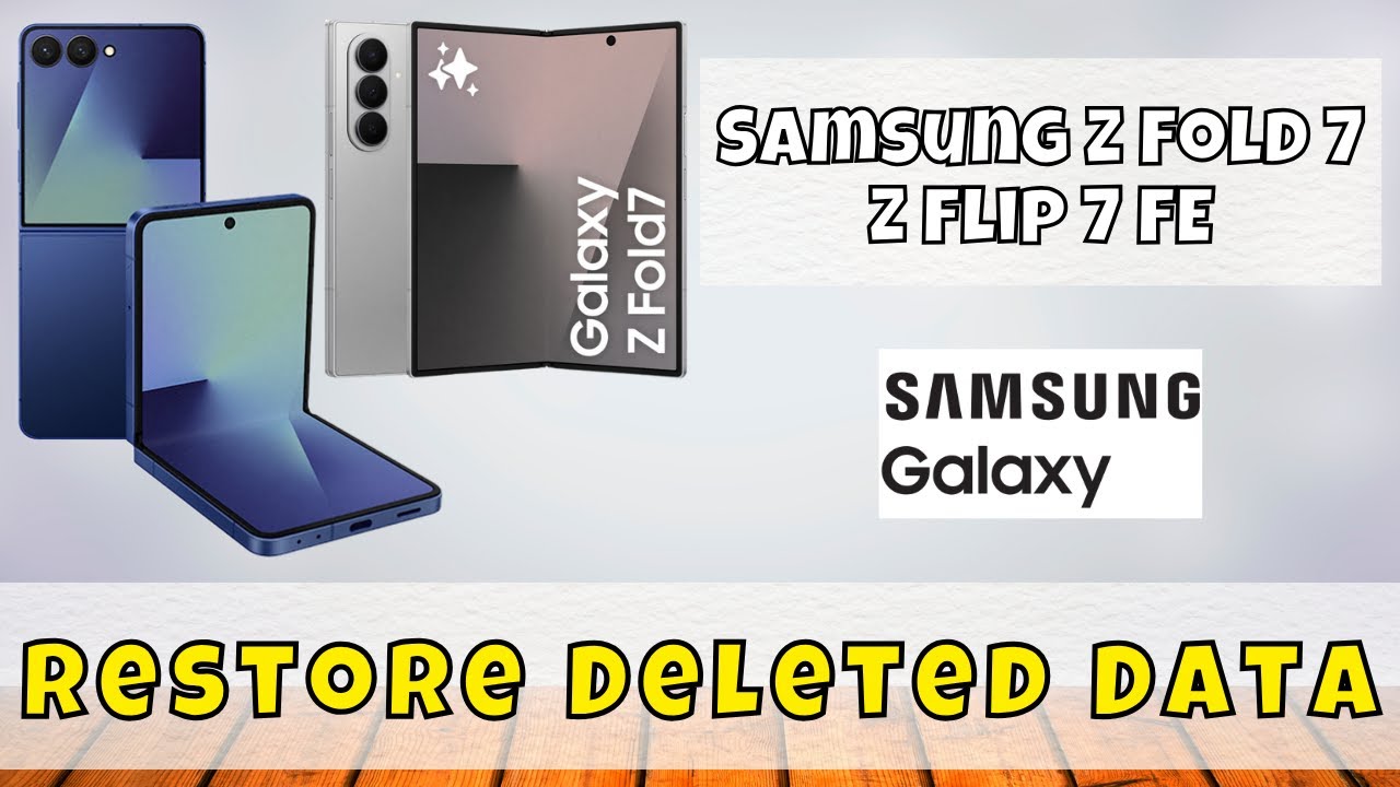 Samsung Z Flip 7 / Fold 7 FE File Recovery Guide – Restore Deleted Data