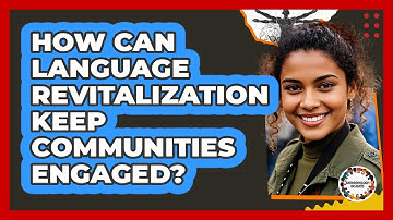 How Can Language Revitalization Keep Communities Engaged? - Anthropology Insights