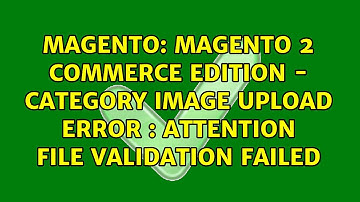 Magento 2 Commerce Edition - Category Image upload error : Attention File validation failed