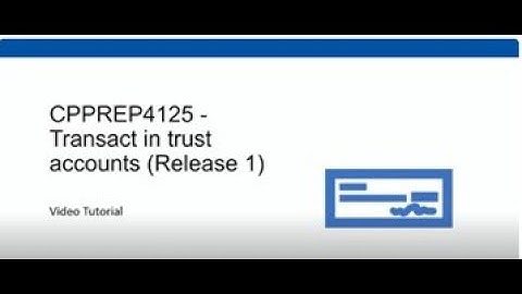 CPPREP4125   Transact in Trust Accounts Video Tutorial